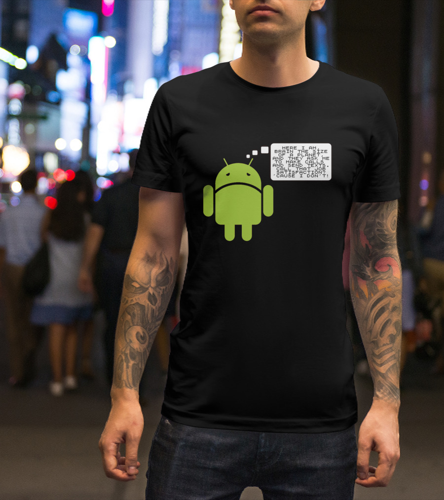 Android Paranoia Brain The Size Of A Planet Making Calls And Sending Texts T-Shirt