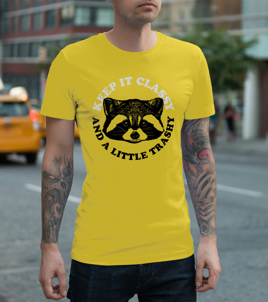 Keep It Classy And A Little Trashy Raccoon T-Shirt