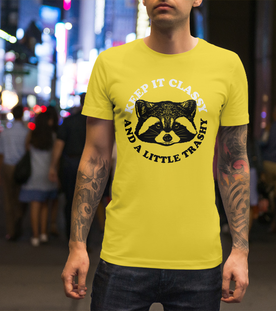 Keep It Classy And A Little Trashy Raccoon T-Shirt