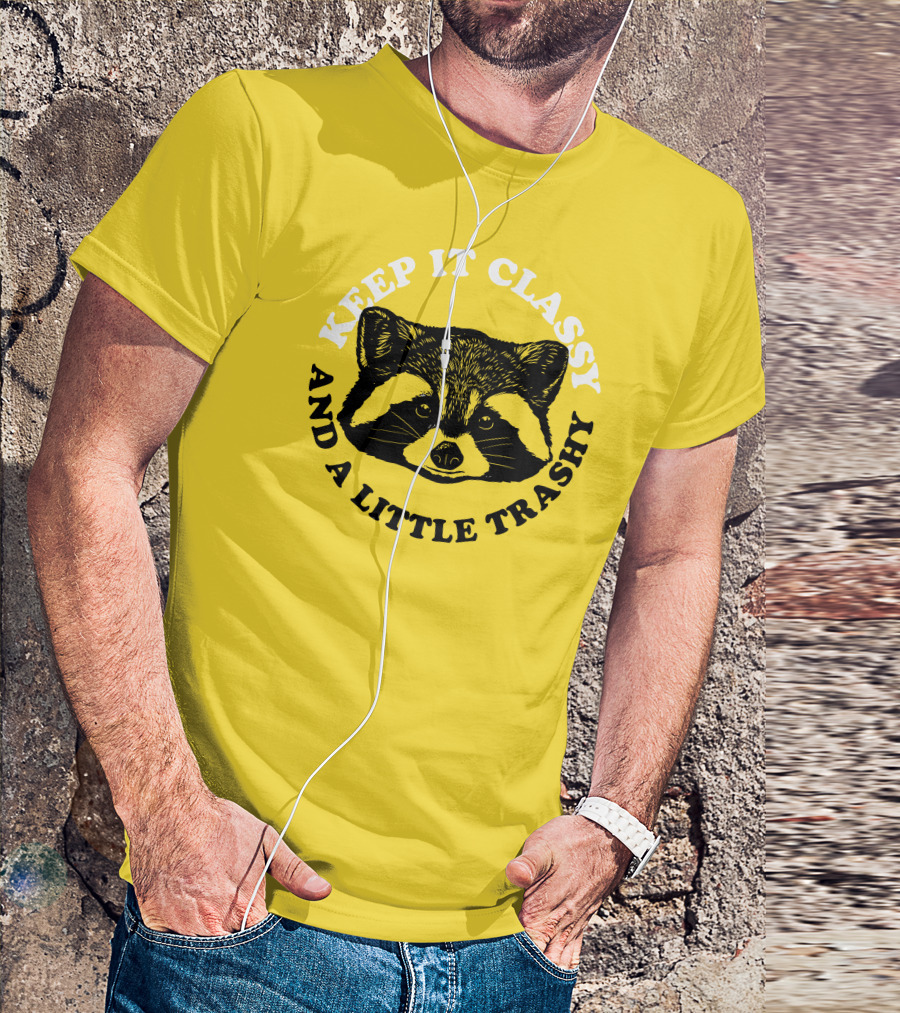 Keep It Classy And A Little Trashy Raccoon T-Shirt