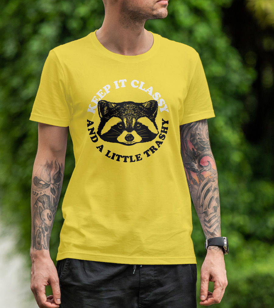 Keep It Classy And A Little Trashy Raccoon T-Shirt
