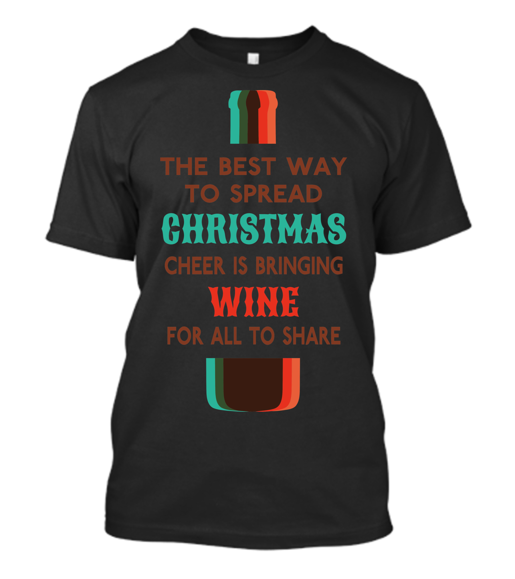 The Best Way To Spread Christmas Cheer Is Bringing Wine For All To Share T-Shirt