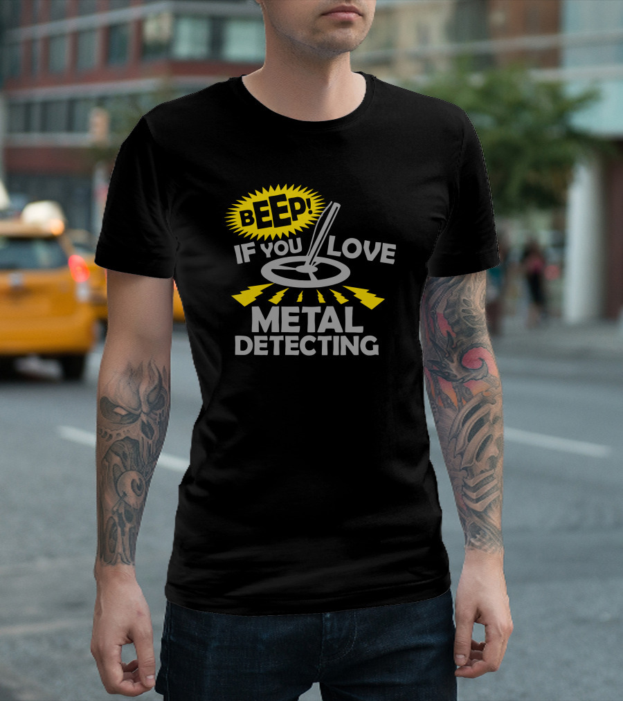 BEEP If You Love Metal Detecting T-Shirt