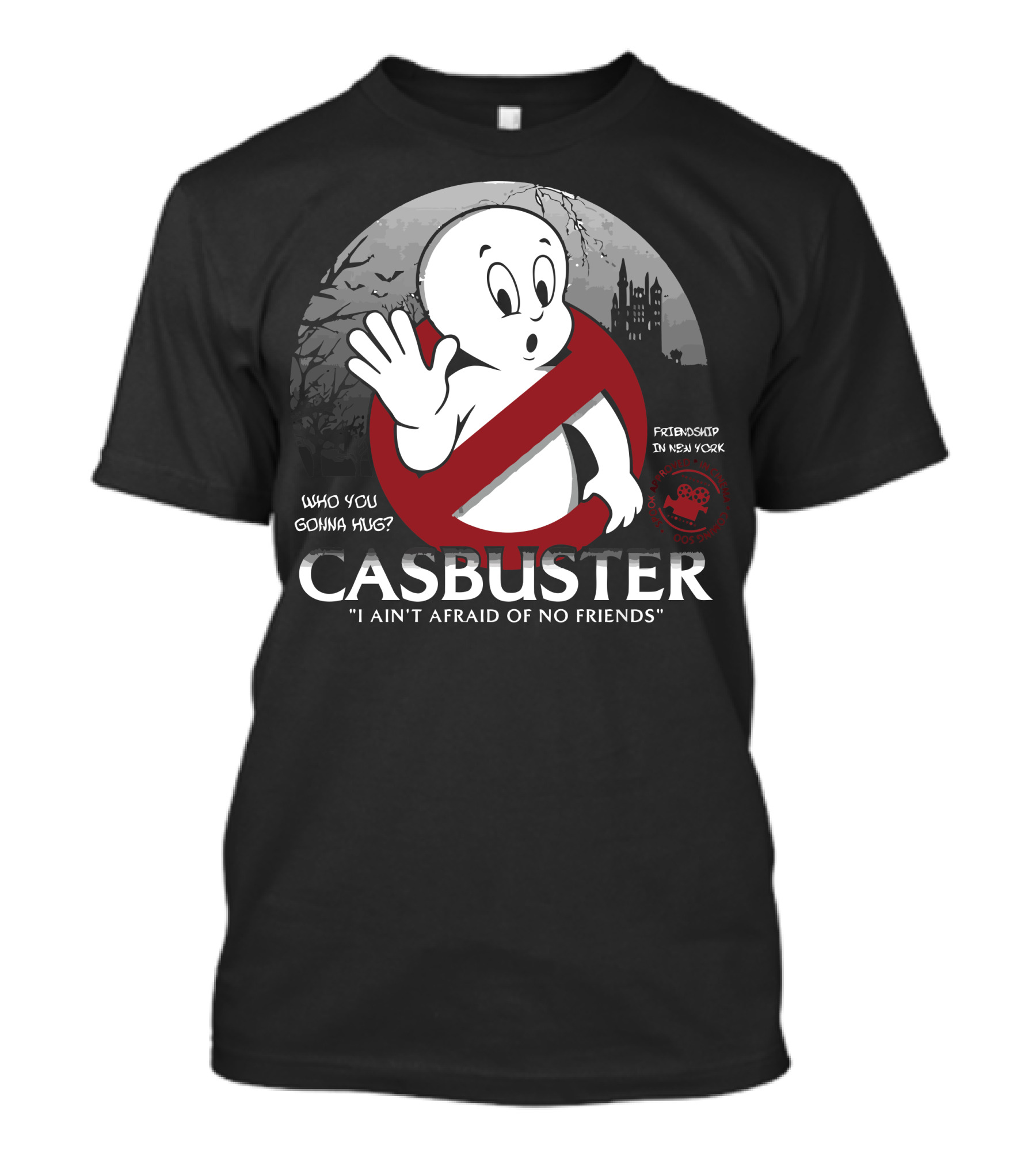 Casbuster I Ain't Afraid Of No Friends Who You Gonna Hug? Friendship In New York T-Shirt