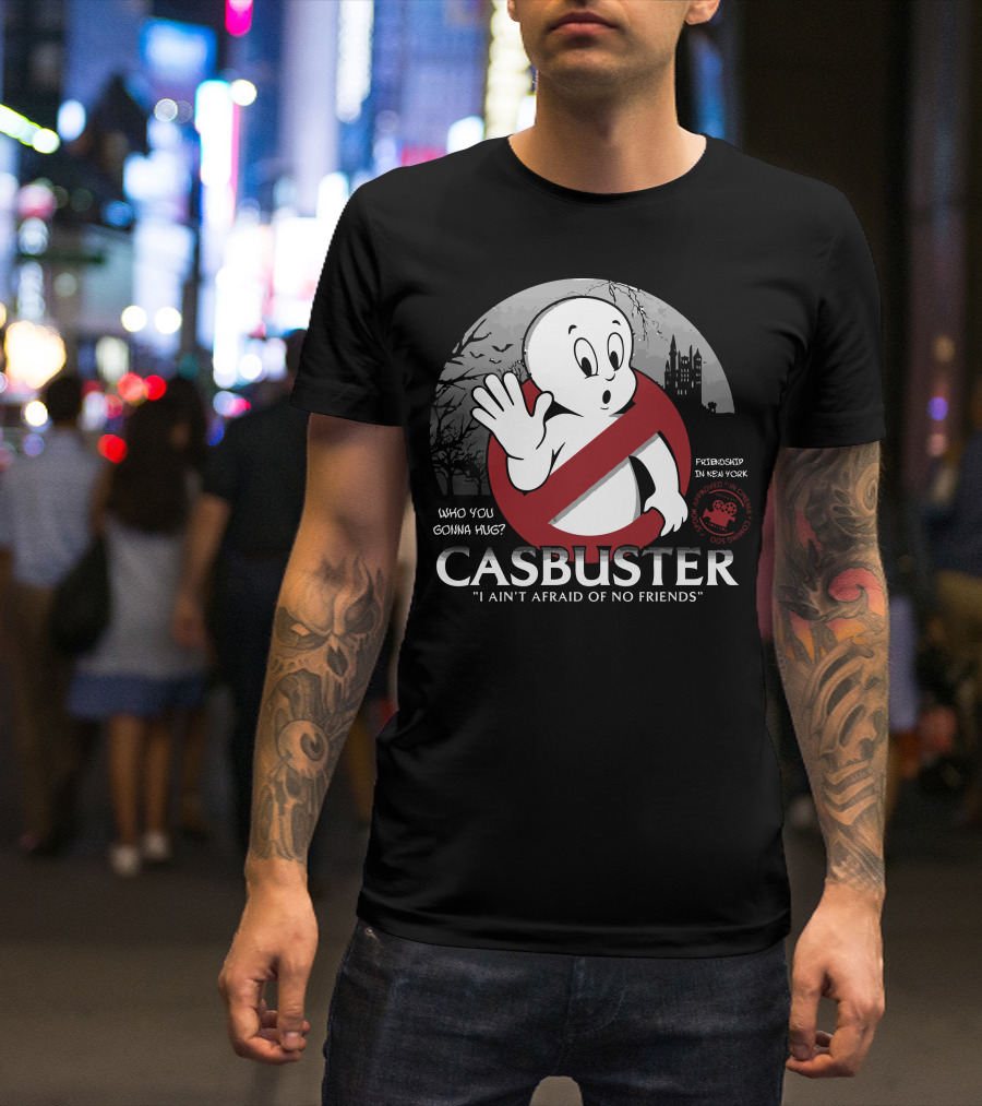 Casbuster I Ain't Afraid Of No Friends Who You Gonna Hug? Friendship In New York T-Shirt