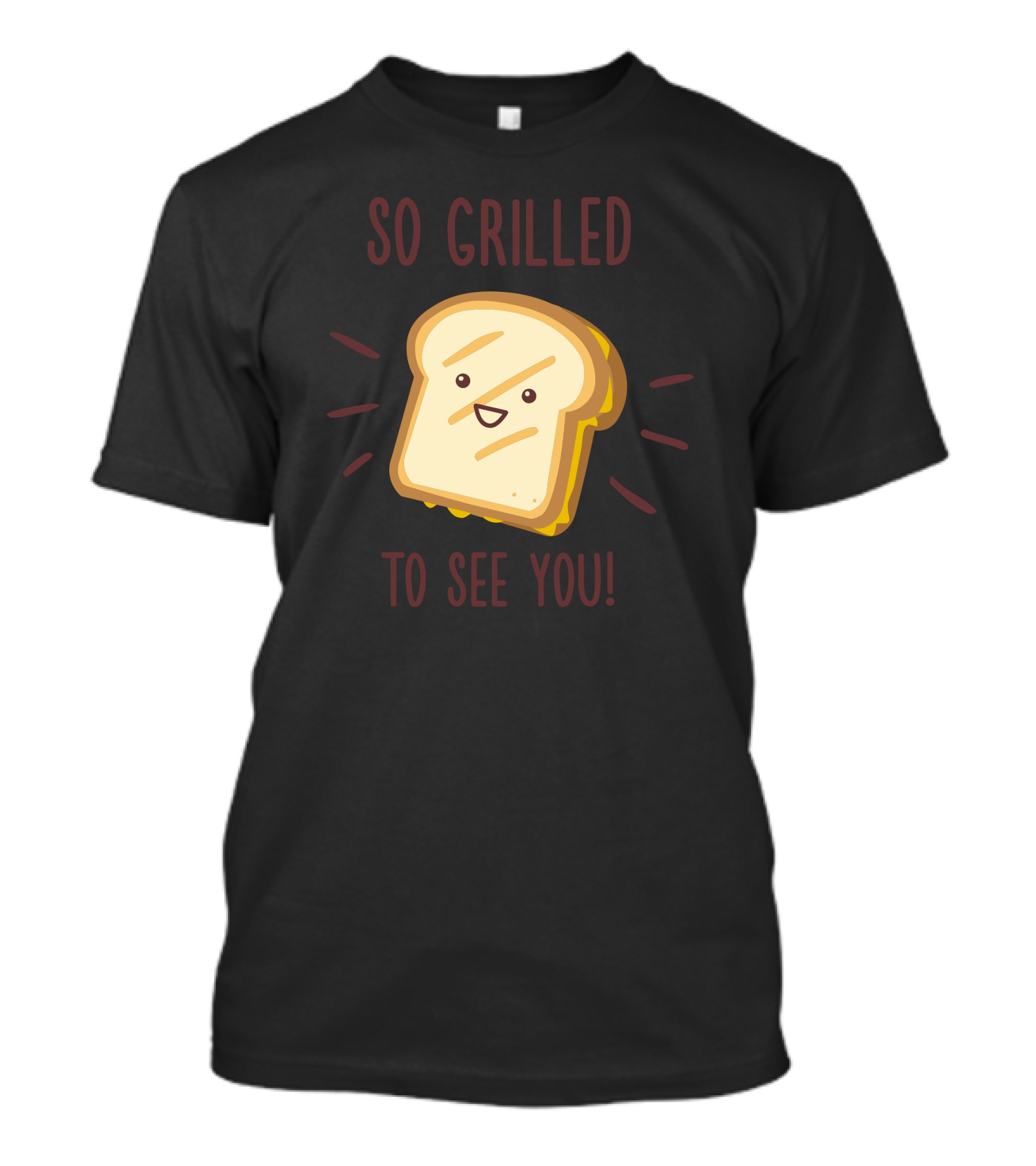 So Grilled To See You Cheesy Greetings T-Shirt