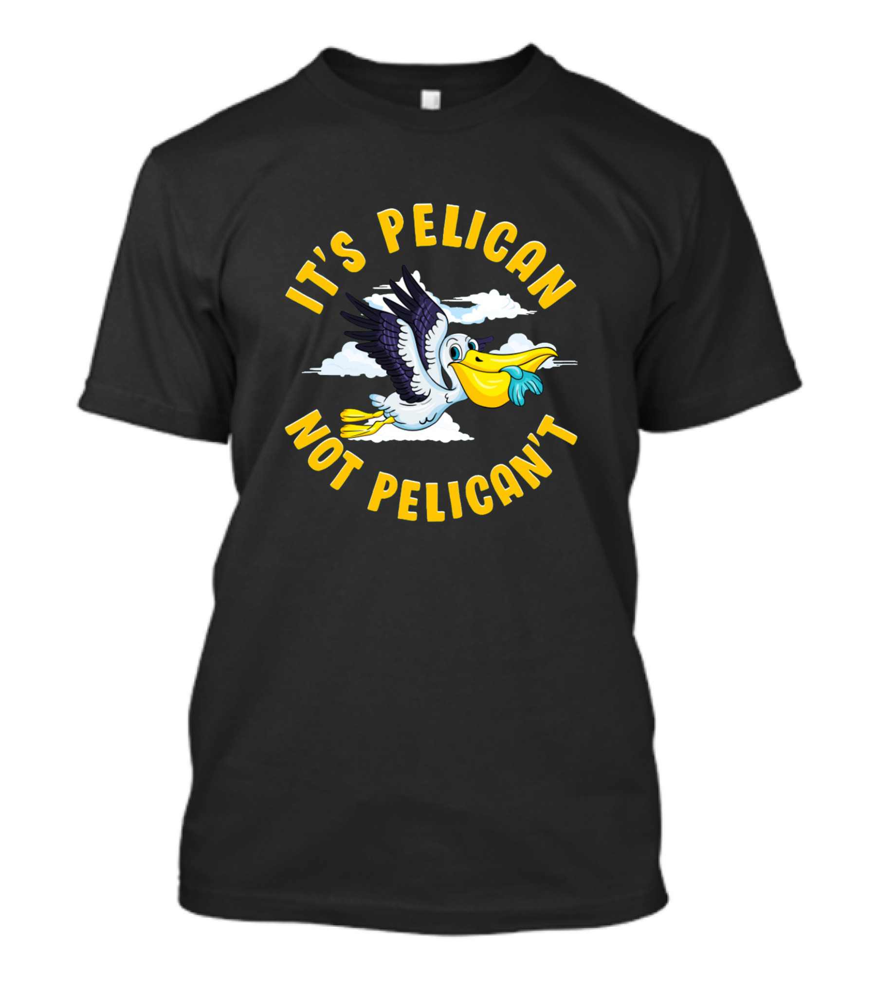 It's Pelican Not Pelican't T-Shirt