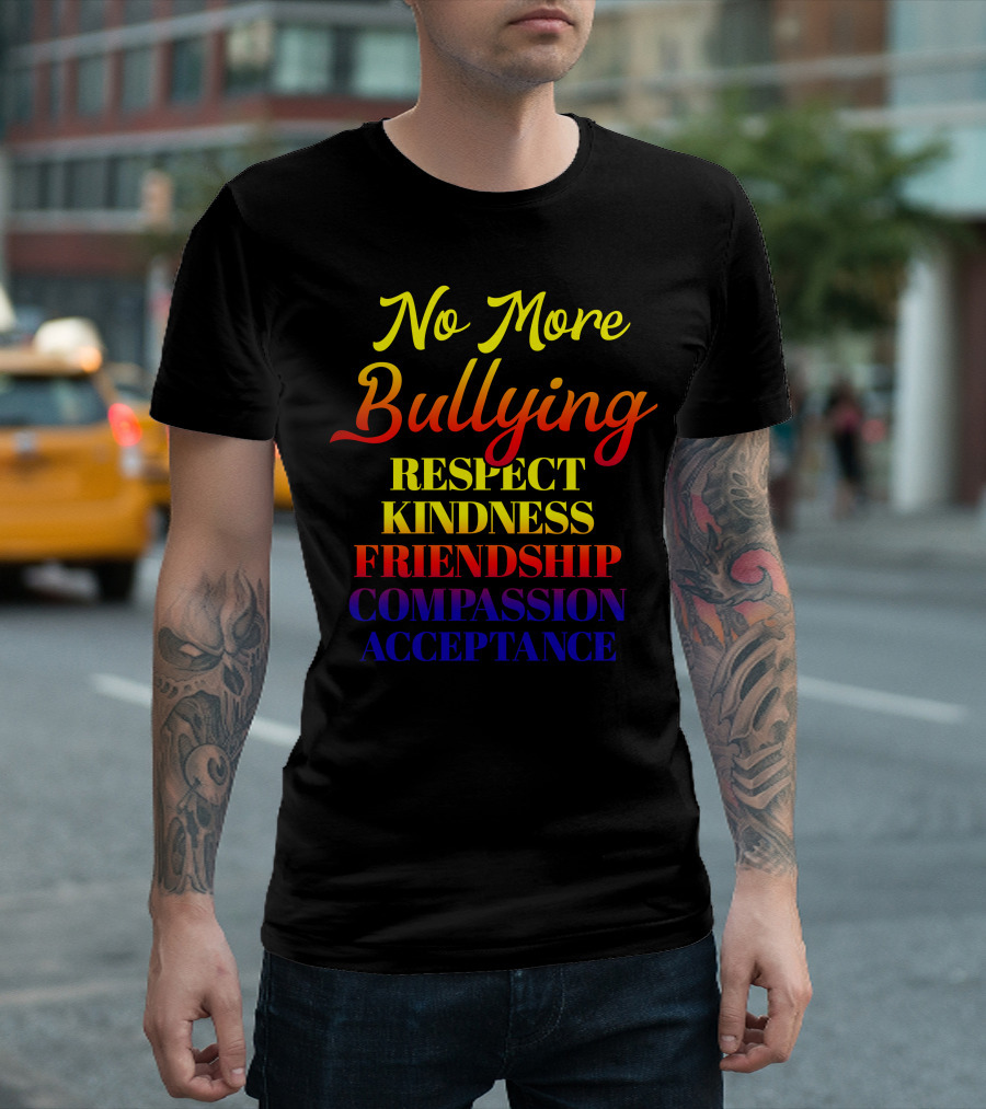 No More Bullying Respect Kindness Friendship Compassion Acceptance T-Shirt