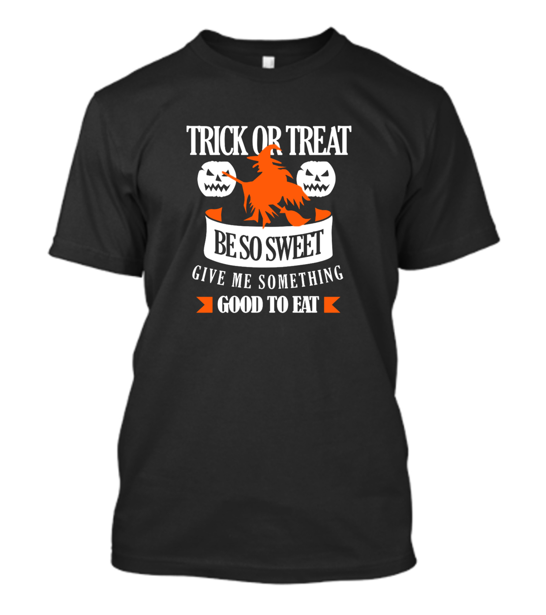 Trick Or Treat Be So Sweet Give Me Something Good To Eat T-Shirt