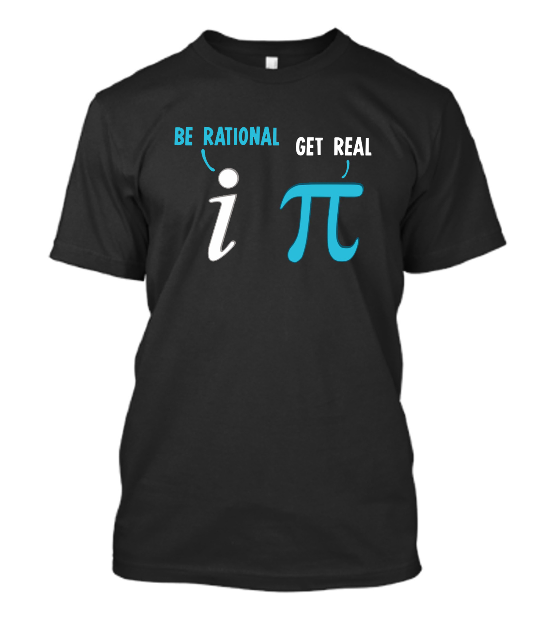 Be Rational Get Real I π Funny Math Joke T-Shirt