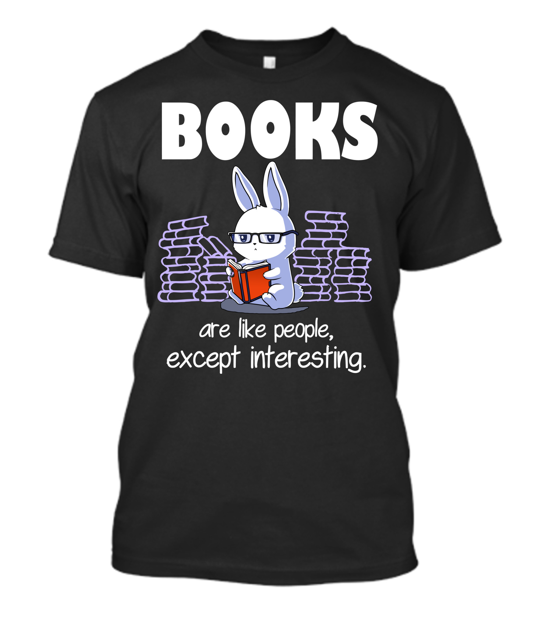 Books Are Like People Except Interesting Rabbit Reading Glasses T-Shirt