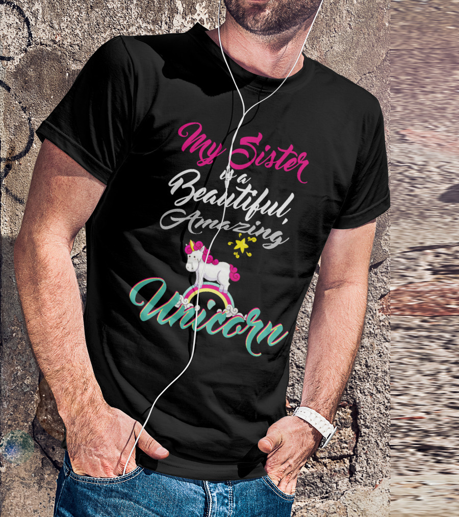 My Sister Is A Beautiful Amazing Unicorn Rainbow Stars T-Shirt