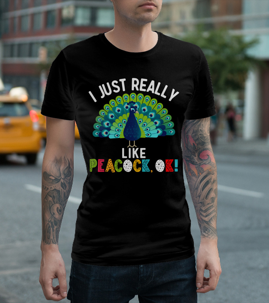 I Just Really Like Peacock Ok Colorful Text And Vibrant Feather Fan T-Shirt