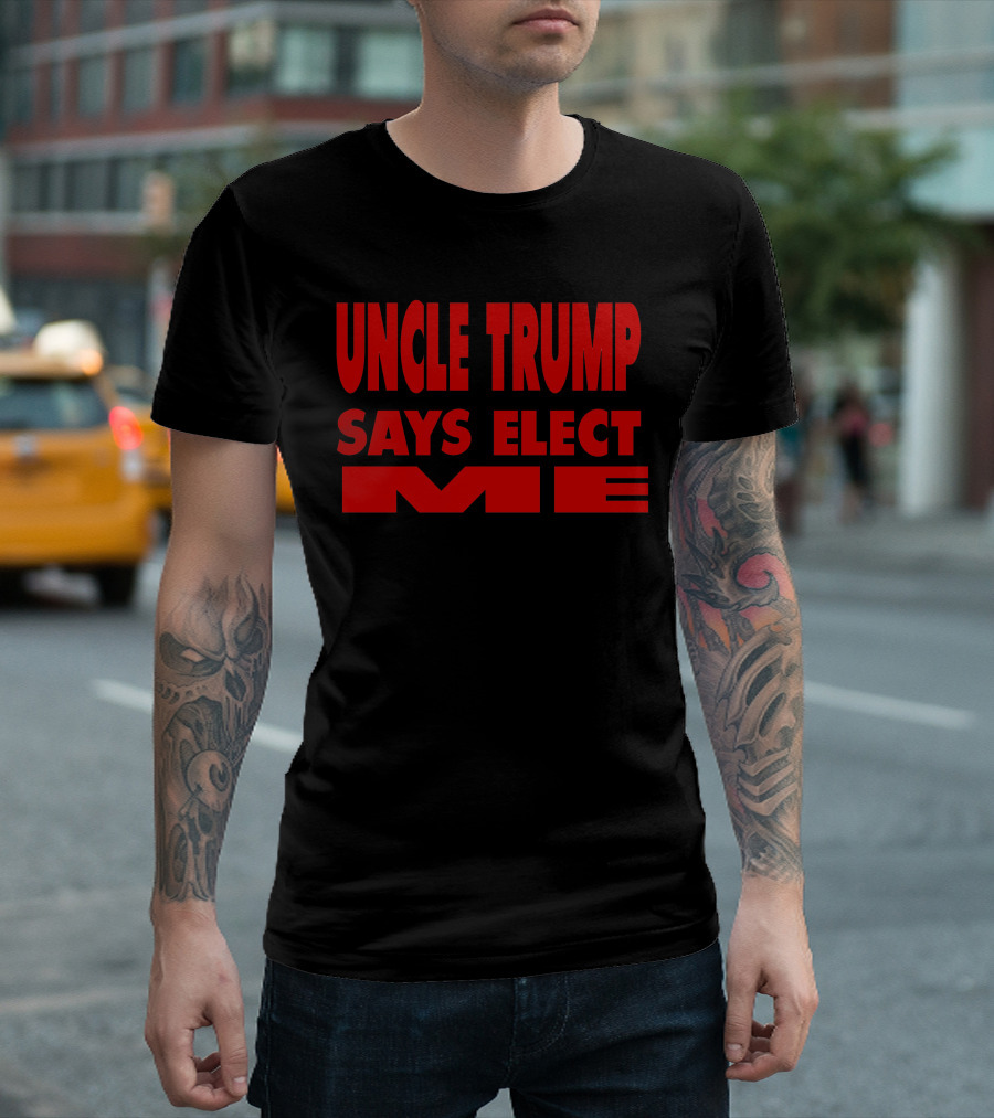 UNCLE TRUMP SAYS ELECT ME T-Shirt