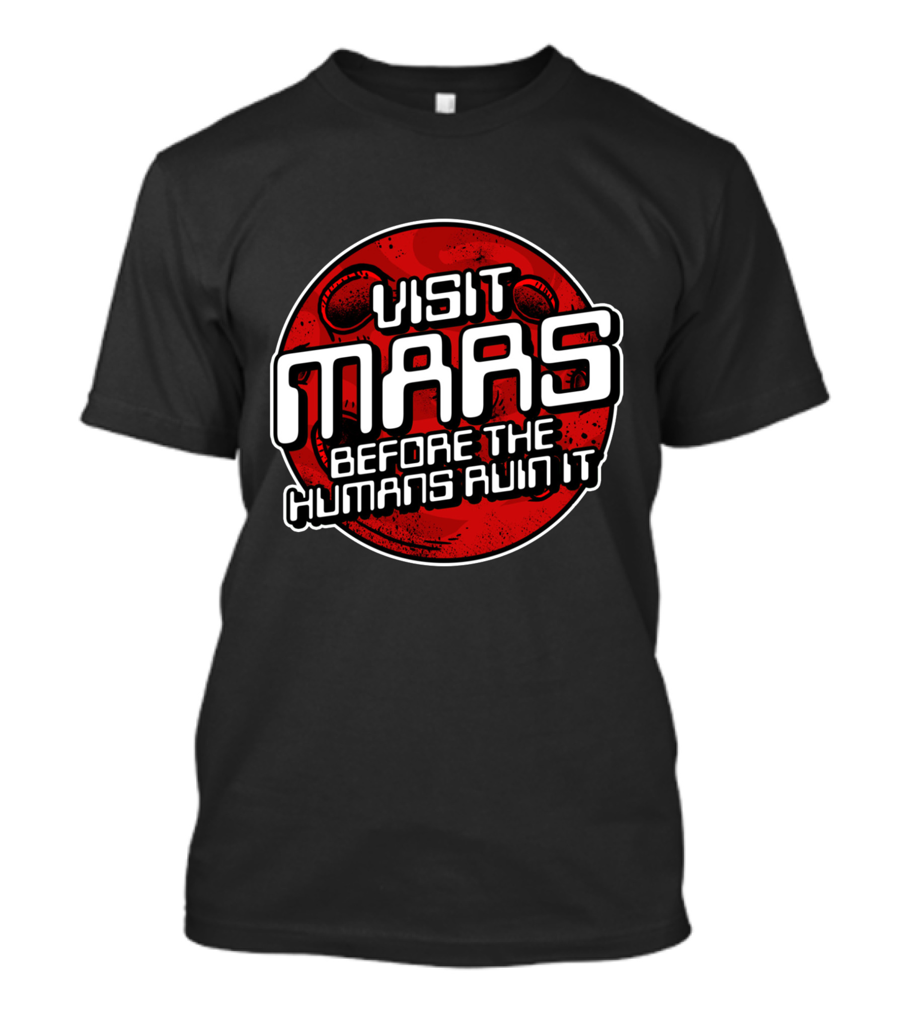 Visit Mars Before The Humans Ruin It Red Planet T-Shirt