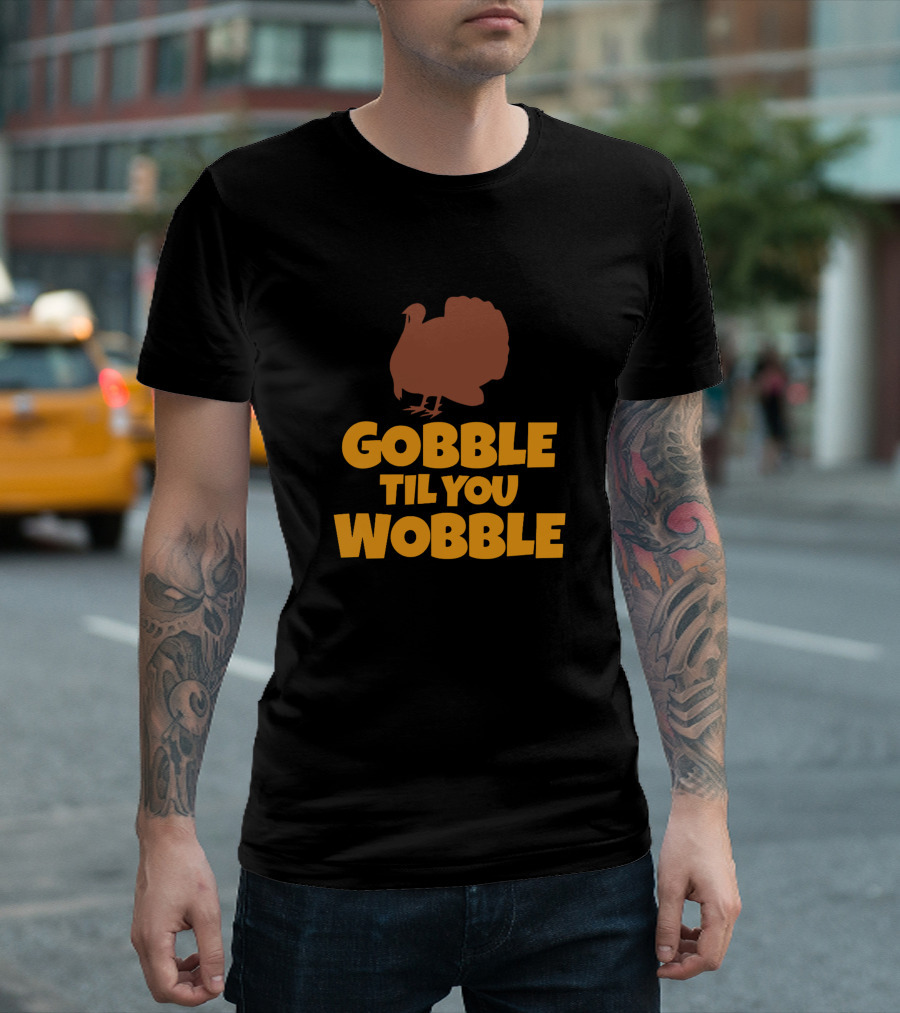 Gobble Til You Wobble Turkey Silhouette Fun Thanksgiving Phrase T-Shirt