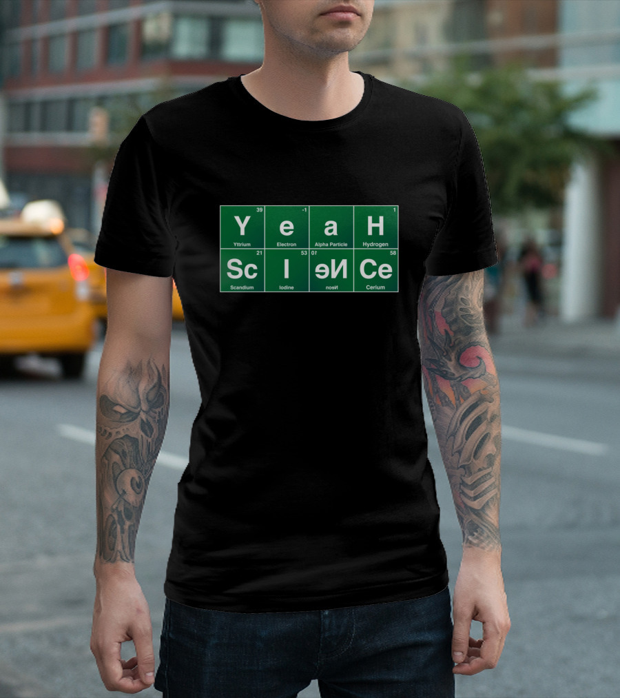 Yeah Science Yttrium Electron Alpha Particle Hydrogen Scandium Iodine Electron Neutron Cerium T-Shirt