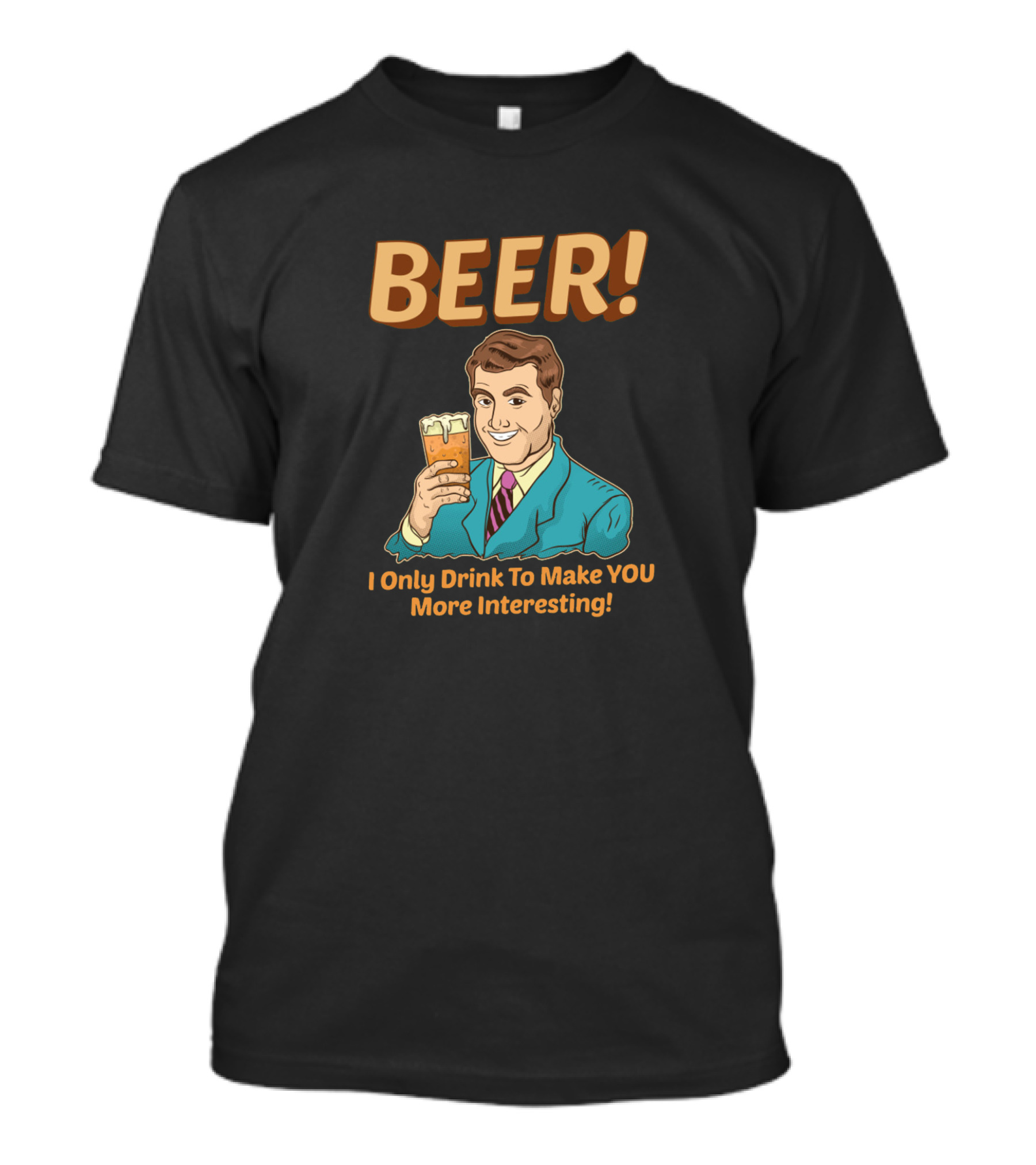 BEER I Only Drink To Make You More Interesting Retro Style Man With Pint T-Shirt