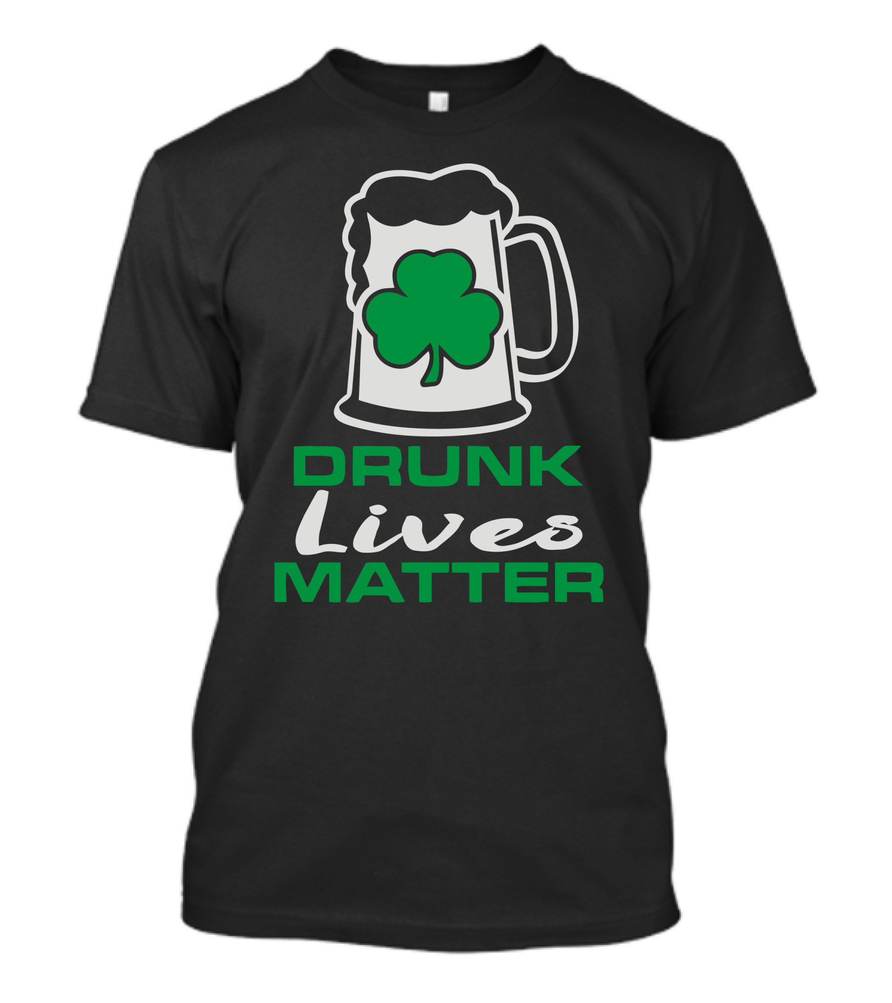 Drunk Lives Matter Beer Mug With Shamrock T-Shirt