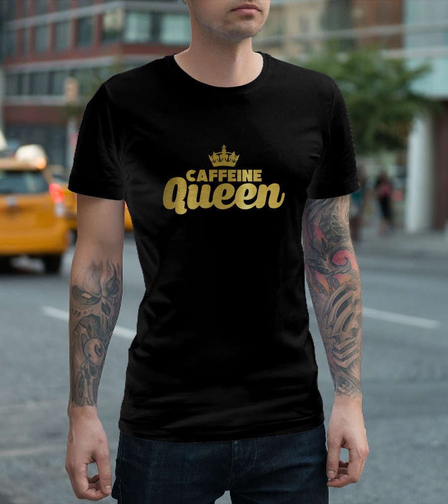 Caffeine Queen Funny Coffee Lovers Addicts Crown Gold Text T-Shirt