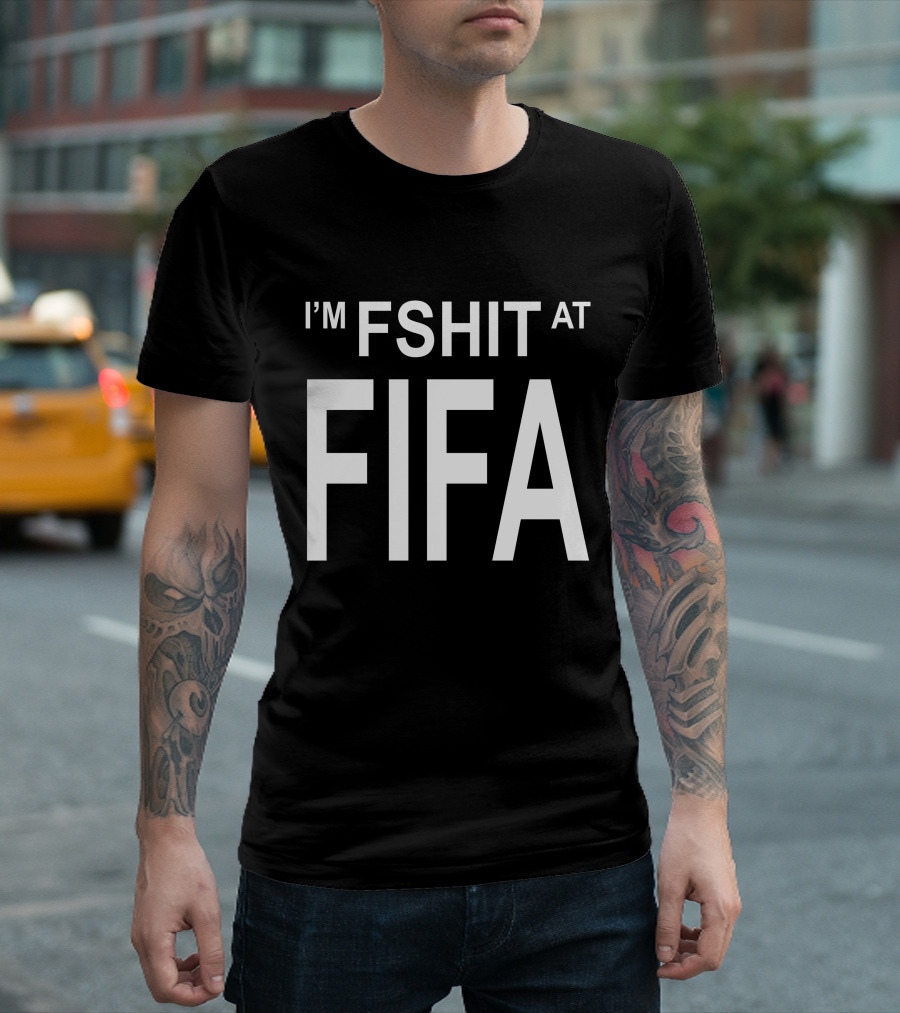 I'm FShit at FIFA T-Shirt