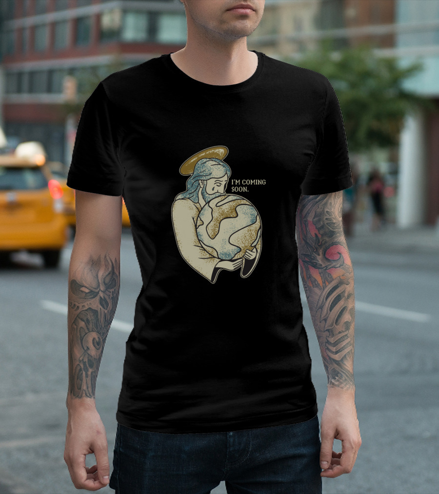 I'm Coming Soon Jesus Embracing Earth T-Shirt