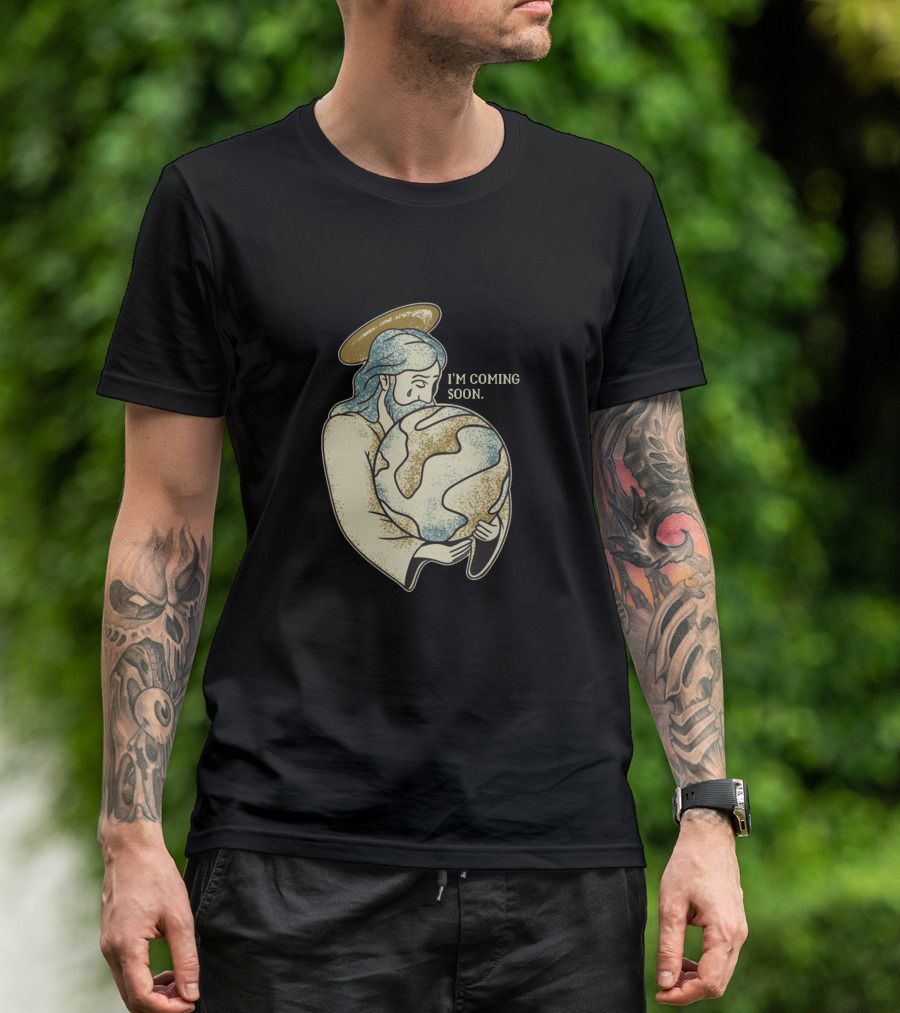 I'm Coming Soon Jesus Embracing Earth T-Shirt
