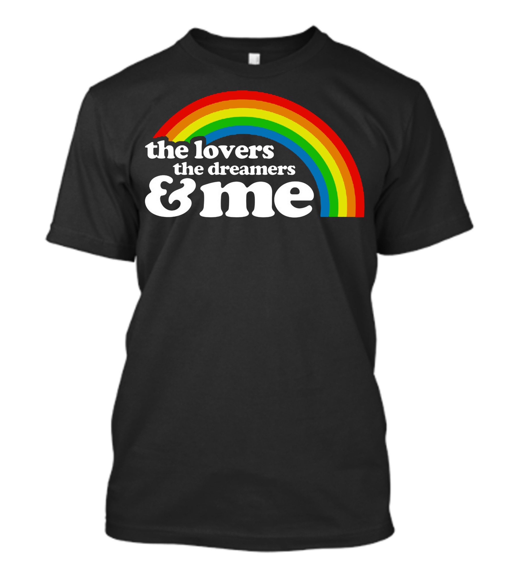 Rainbow The Lovers The Dreamers And Me T-Shirt