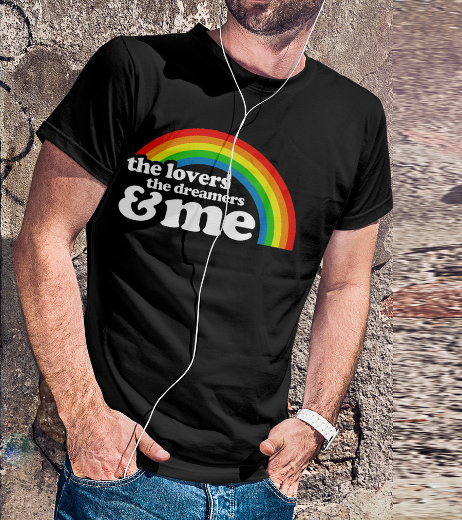 Rainbow The Lovers The Dreamers And Me T-Shirt