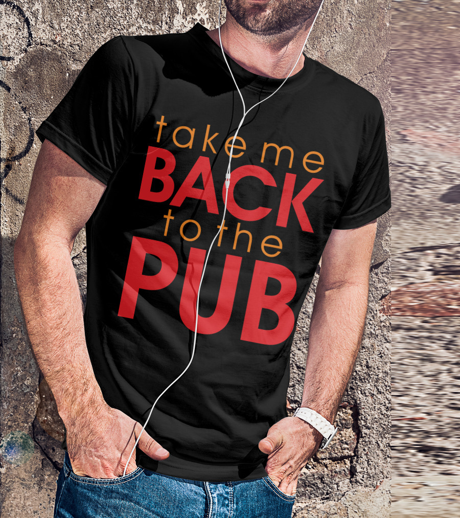 Take Me Back To The Pub T-Shirt