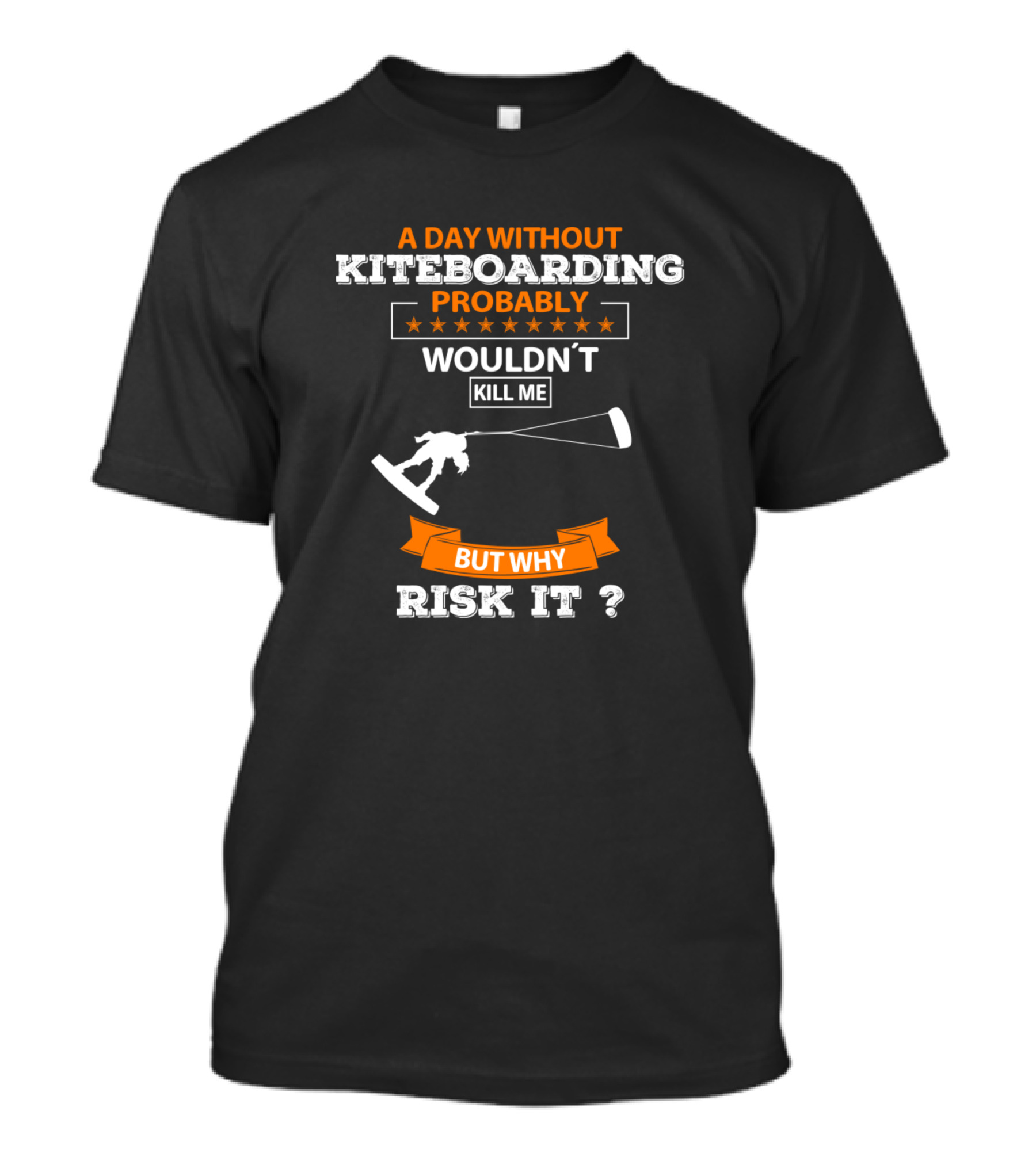 A Day Without Kiteboarding Probably Wouldn't Kill Me But Why Risk It T-Shirt