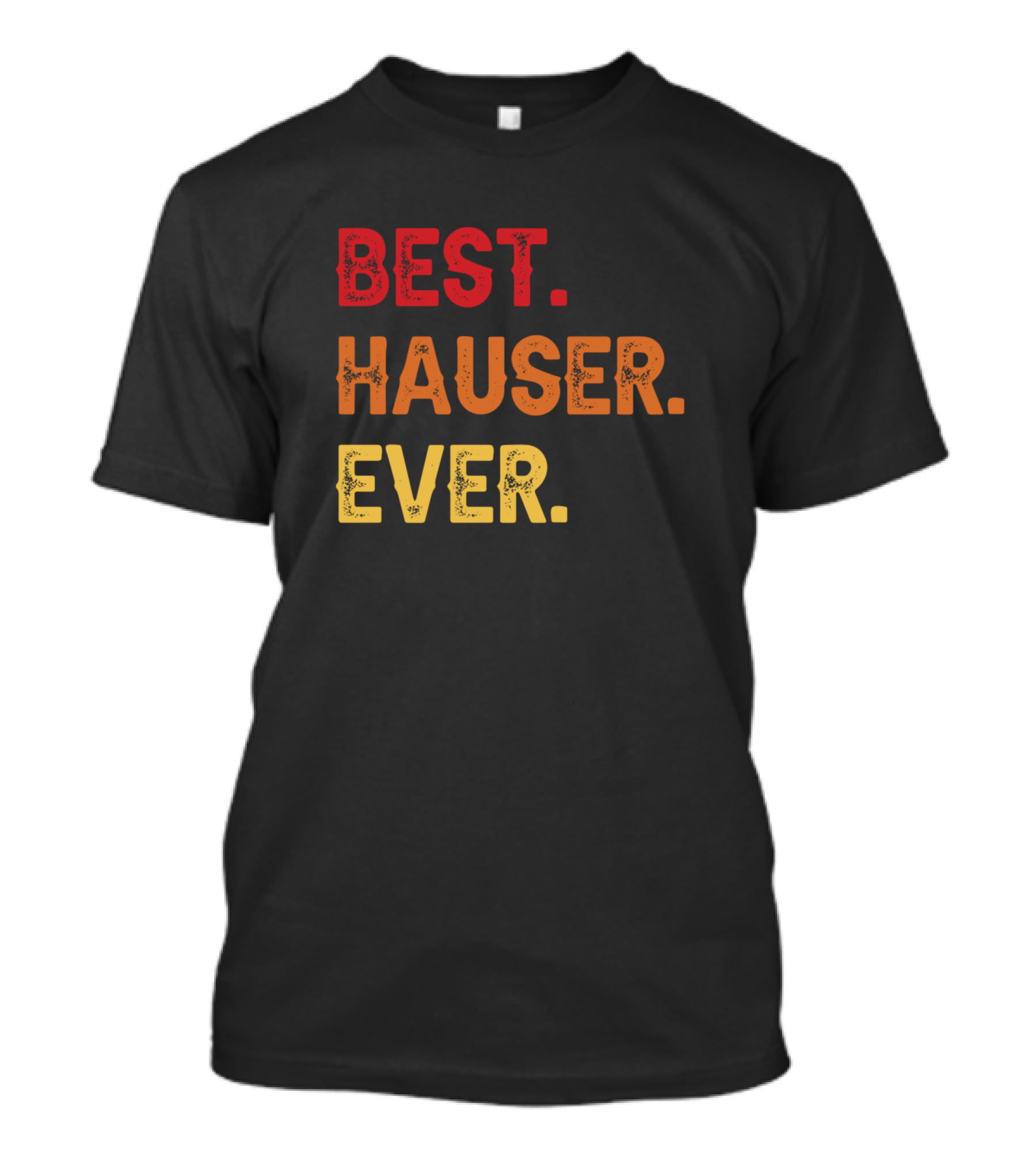 Best Hauser Ever Hauser Second Name Hauser Middle T-Shirt