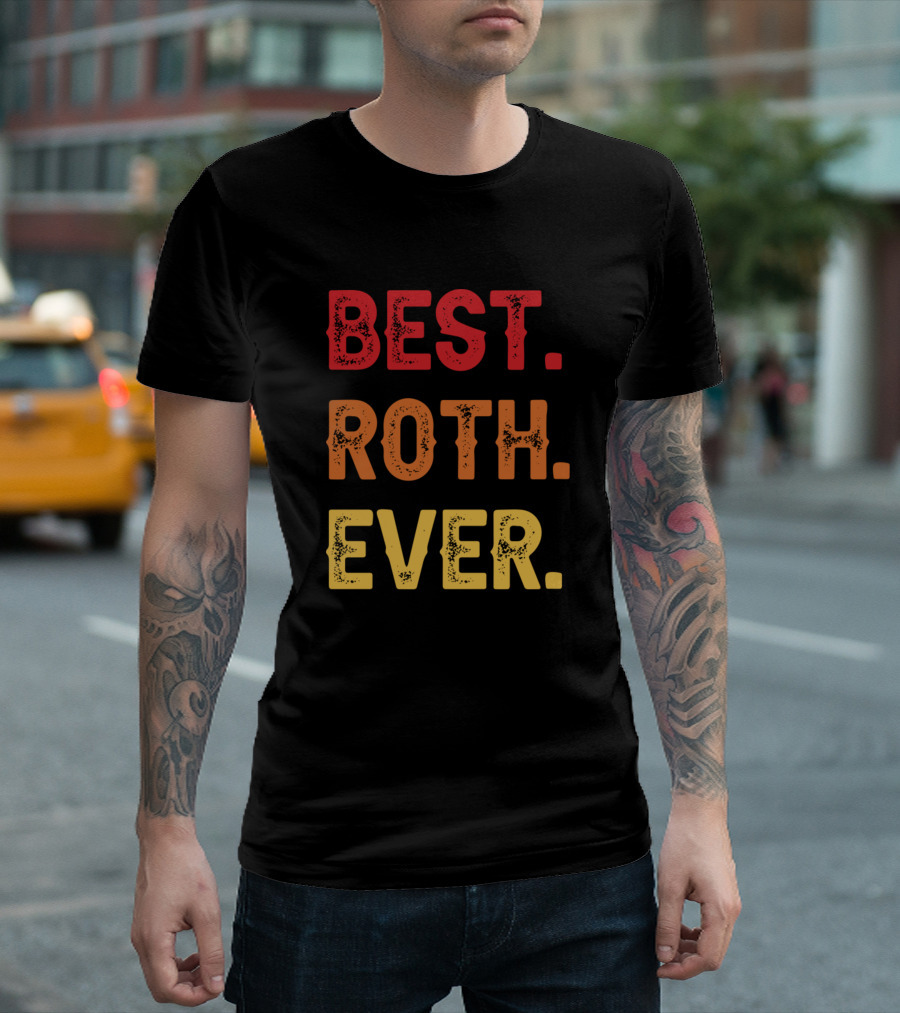 BEST ROTH EVER ROTH SECOND NAME ROTH MIDDLE NAME T-Shirt
