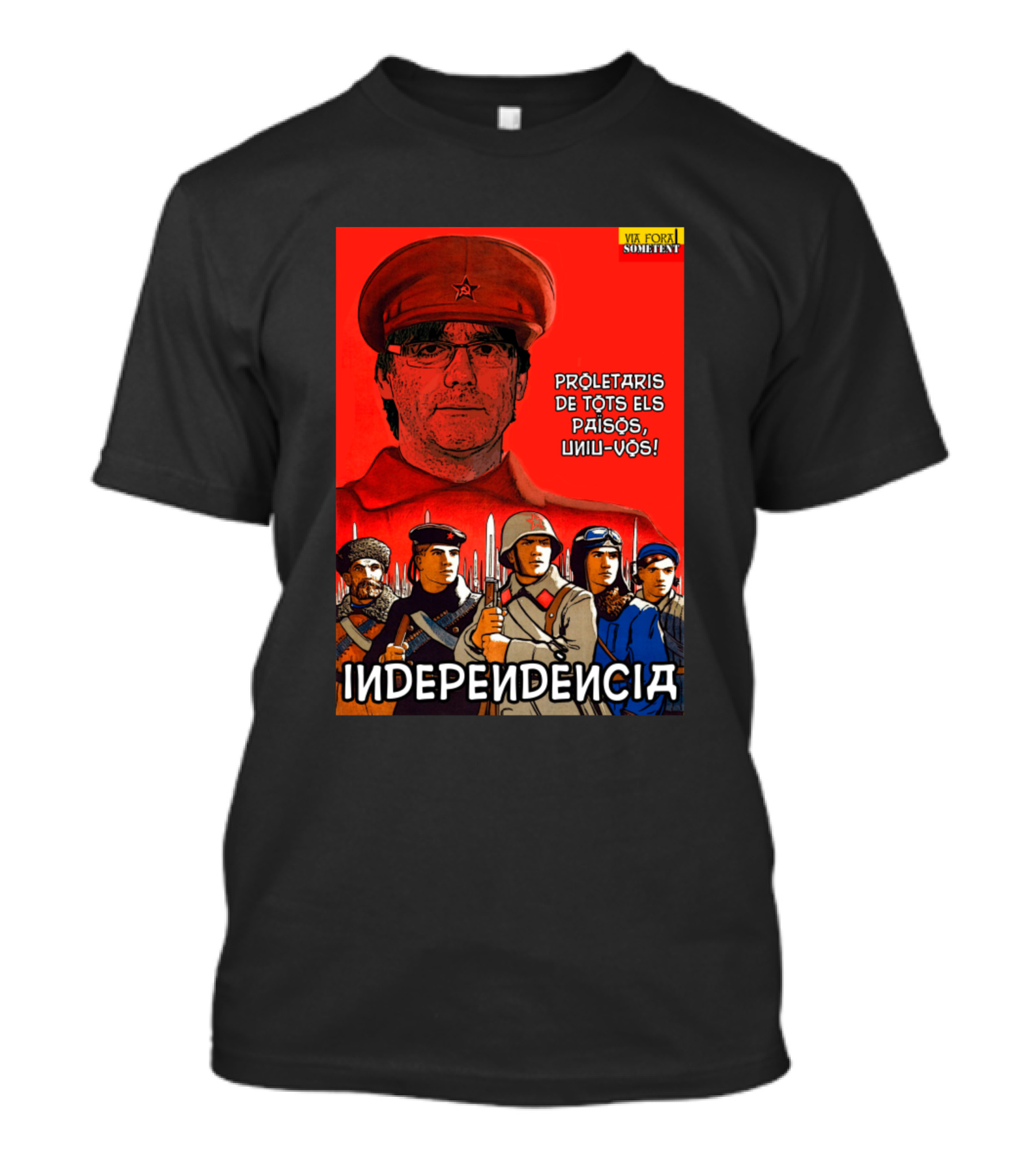 Independencia Proletaris De Tots Els Països Uniu-vos Via Fora Novament Camarada Puigdemont T-Shirt