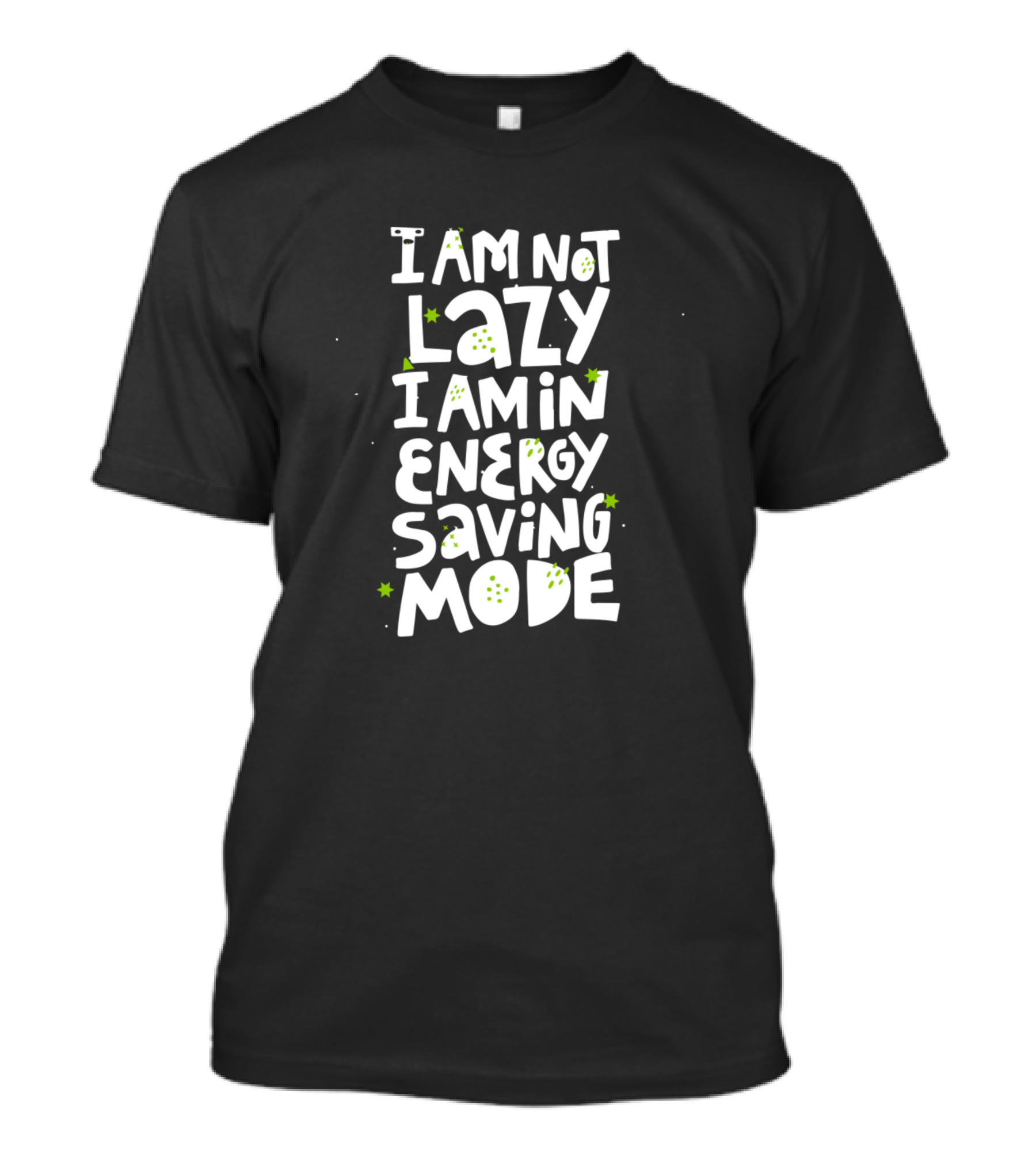 I Am Not Lazy I Am In Energy Saving Mode With Green Star Accents T-Shirt