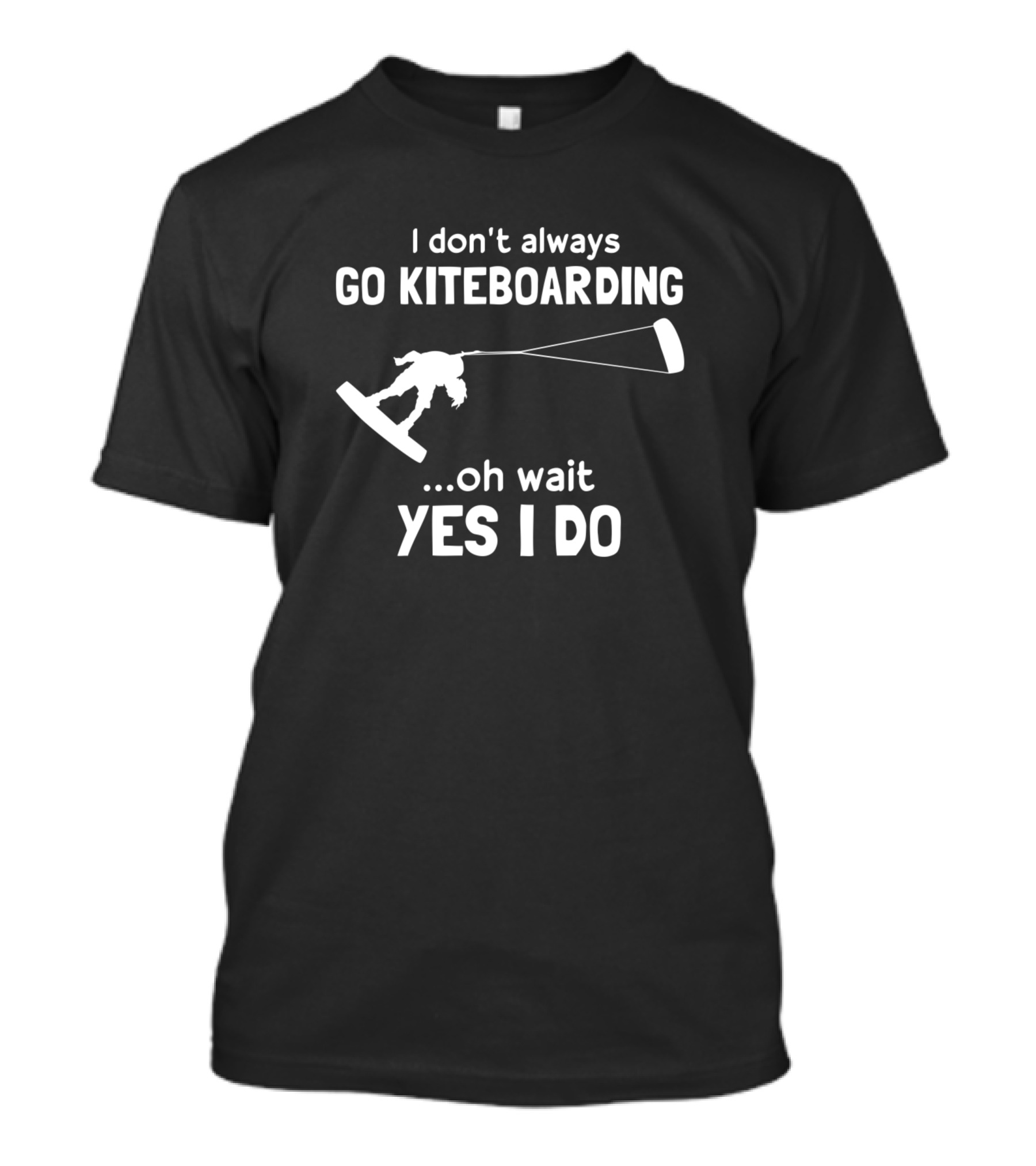I Don't Always Go Kiteboarding Oh Wait Yes I Do T-Shirt