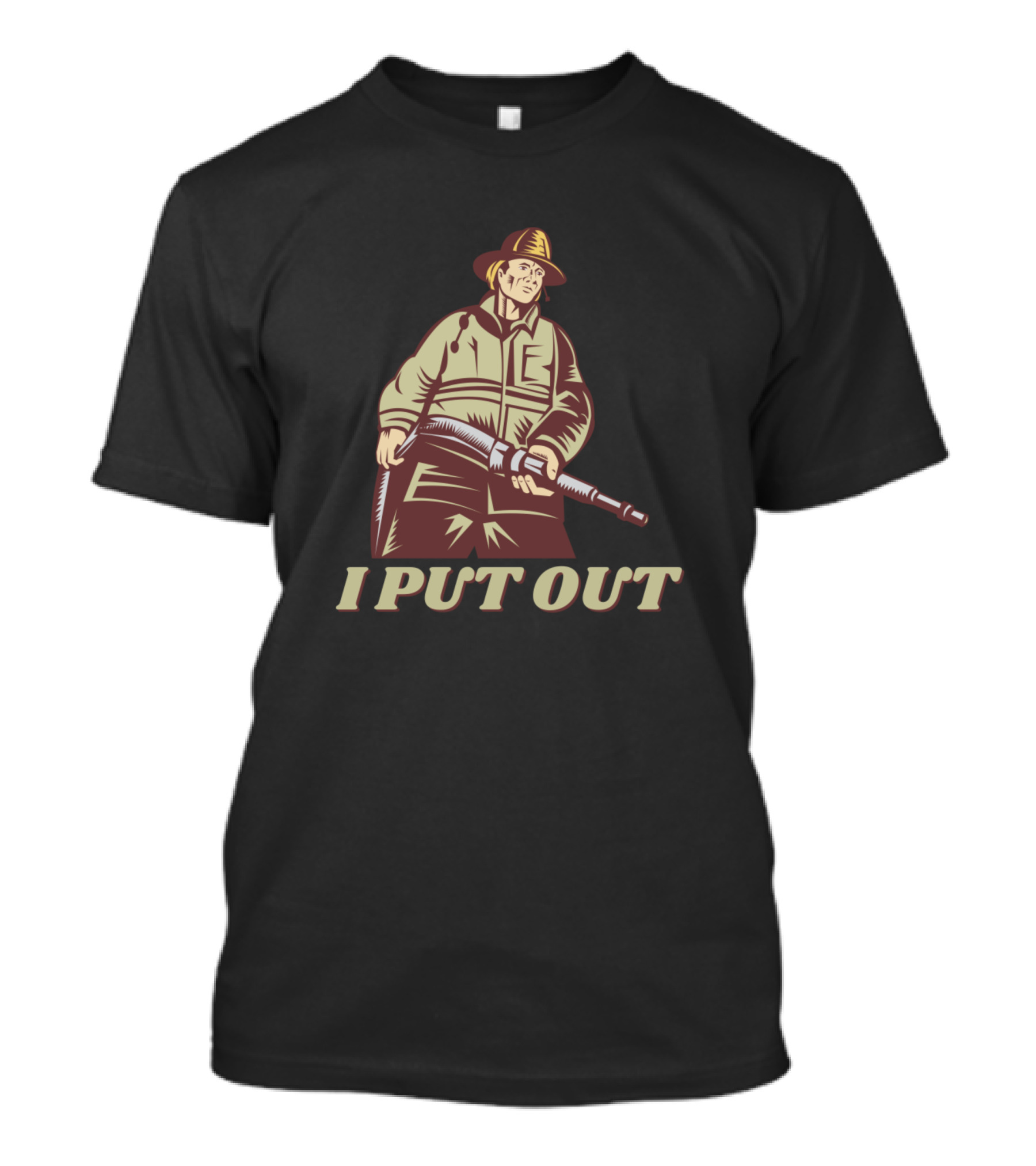 I Put Out Firefighter With Hose T-Shirt