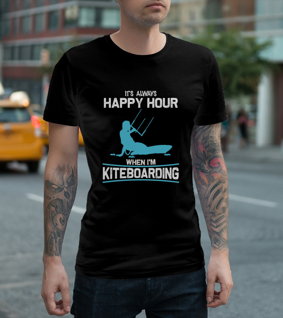 It's Always Happy Hour When I'm Kiteboarding T-Shirt