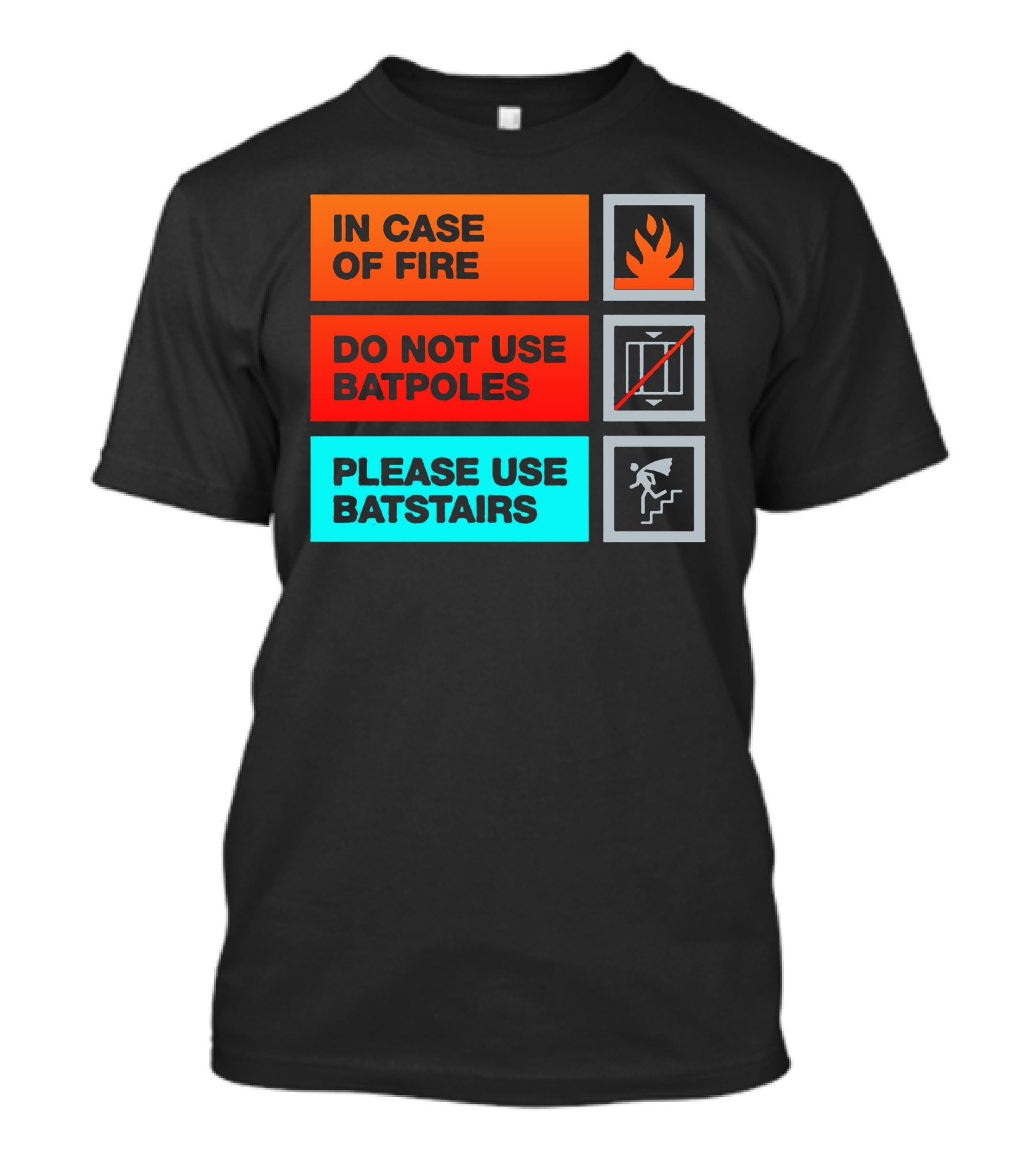 In Case Of Fire Do Not Use Batpoles Please Use Batstairs T-Shirt