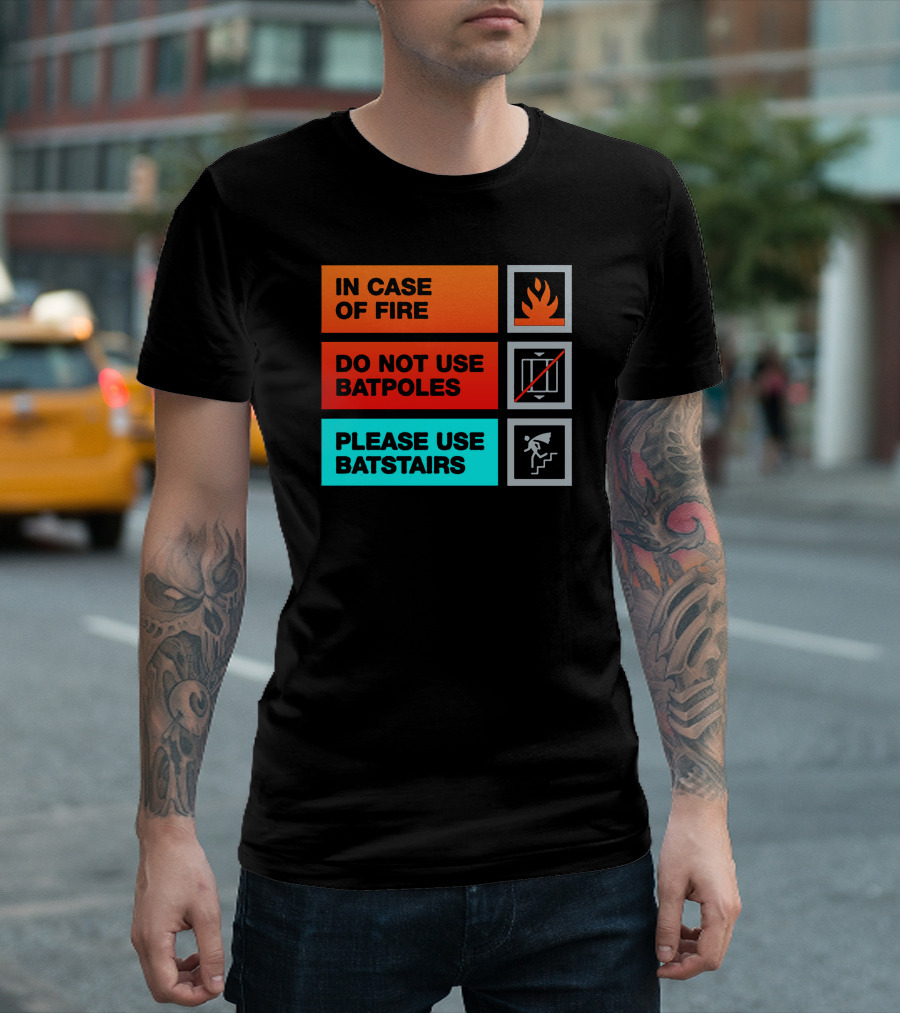 In Case Of Fire Do Not Use Batpoles Please Use Batstairs T-Shirt