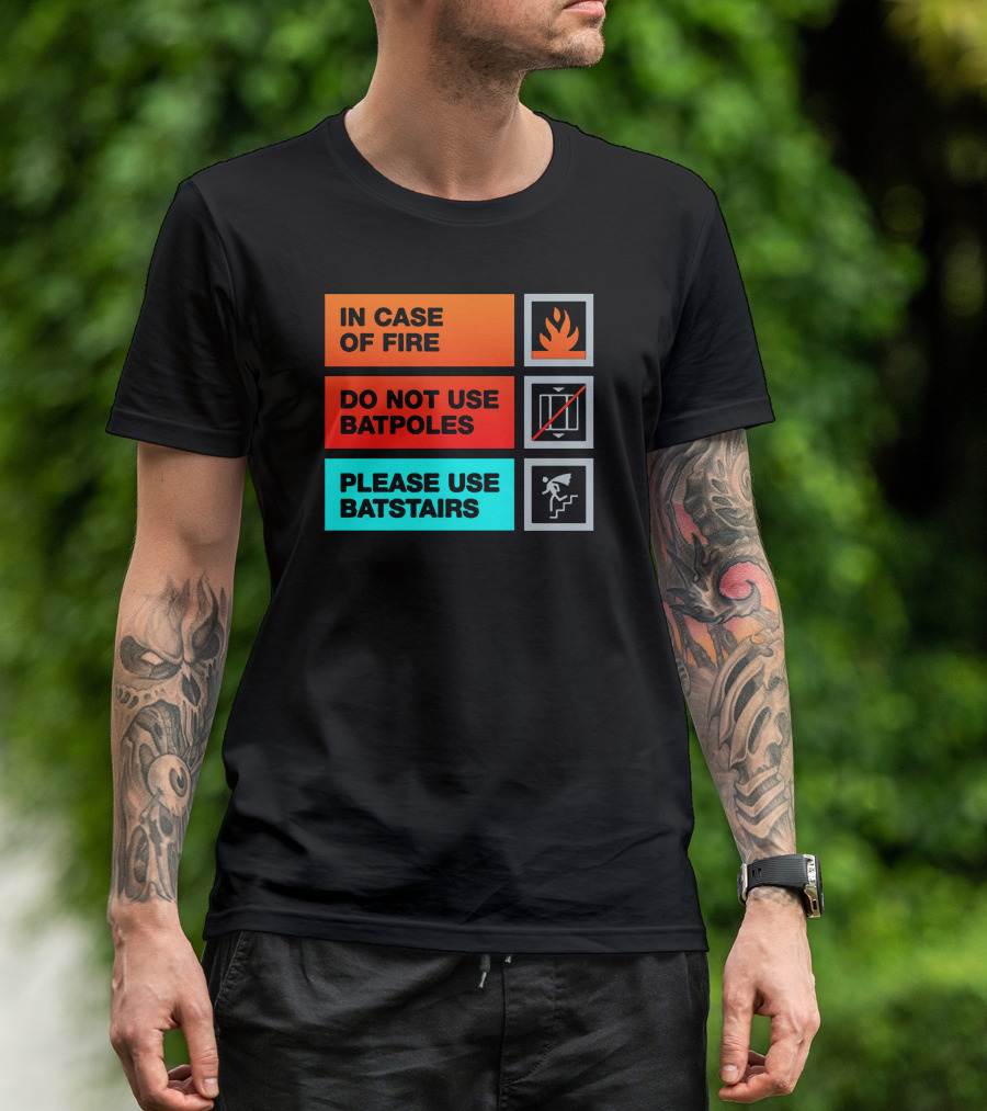 In Case Of Fire Do Not Use Batpoles Please Use Batstairs T-Shirt