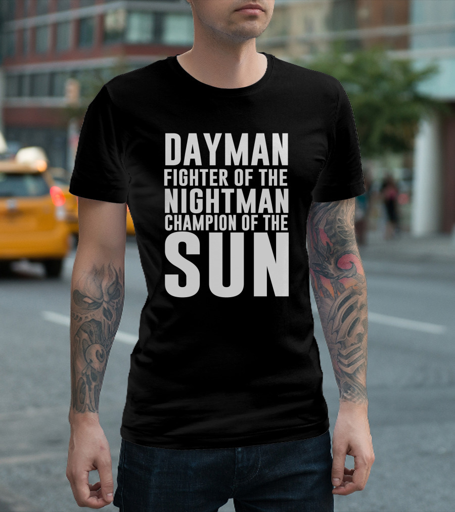 Dayman Fighter Of The Nightman Champion Of The Sun T-Shirt
