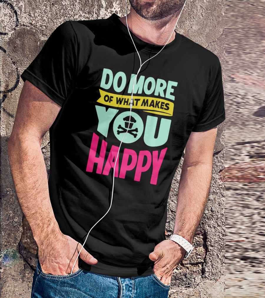 DO MORE OF WHAT MAKES YOU HAPPY Cupcake Skull T-Shirt