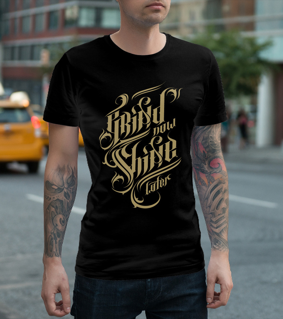 Grind Now Shine Later T-Shirt