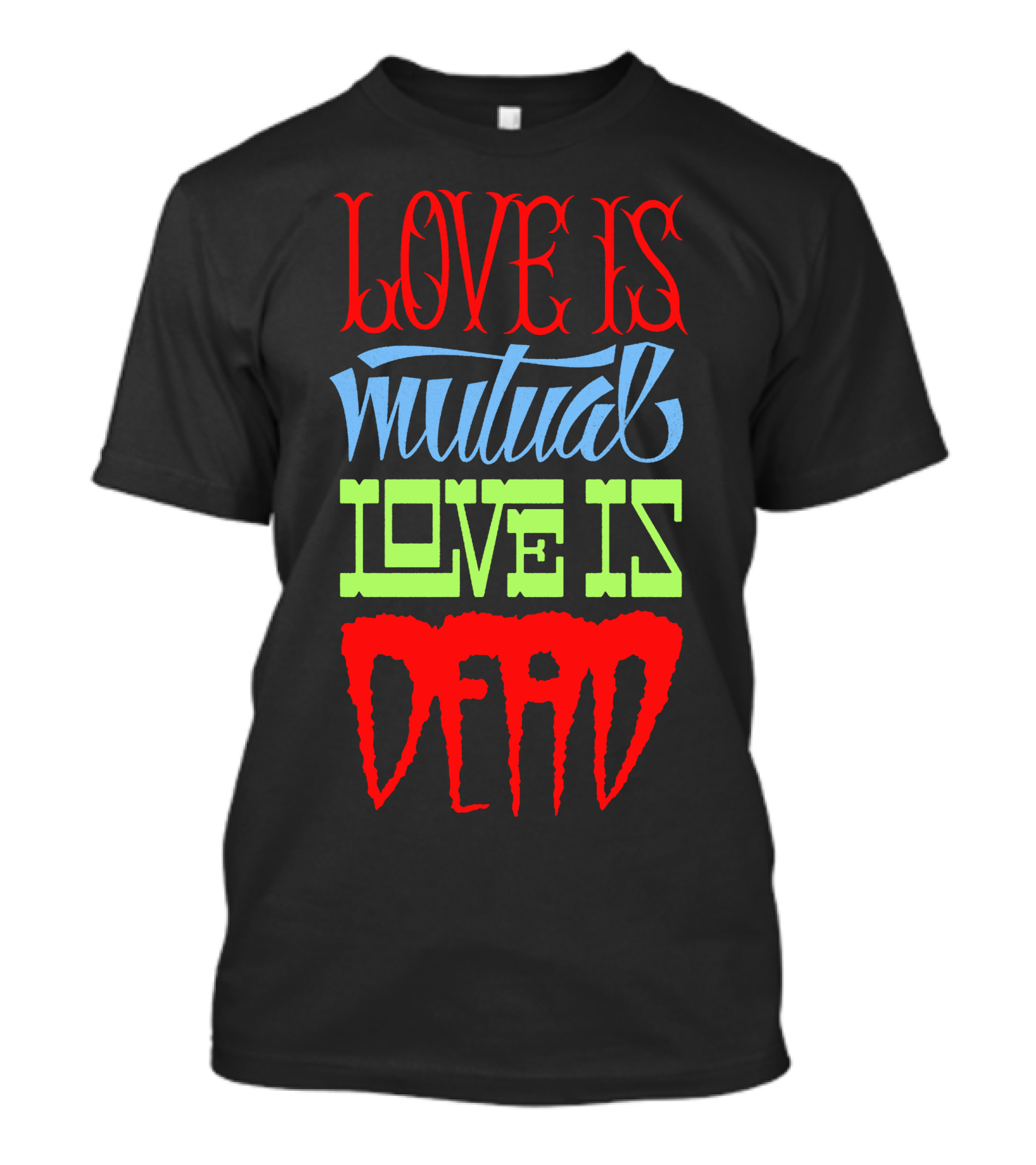Love Is Mutual Love Is Dead T-Shirt
