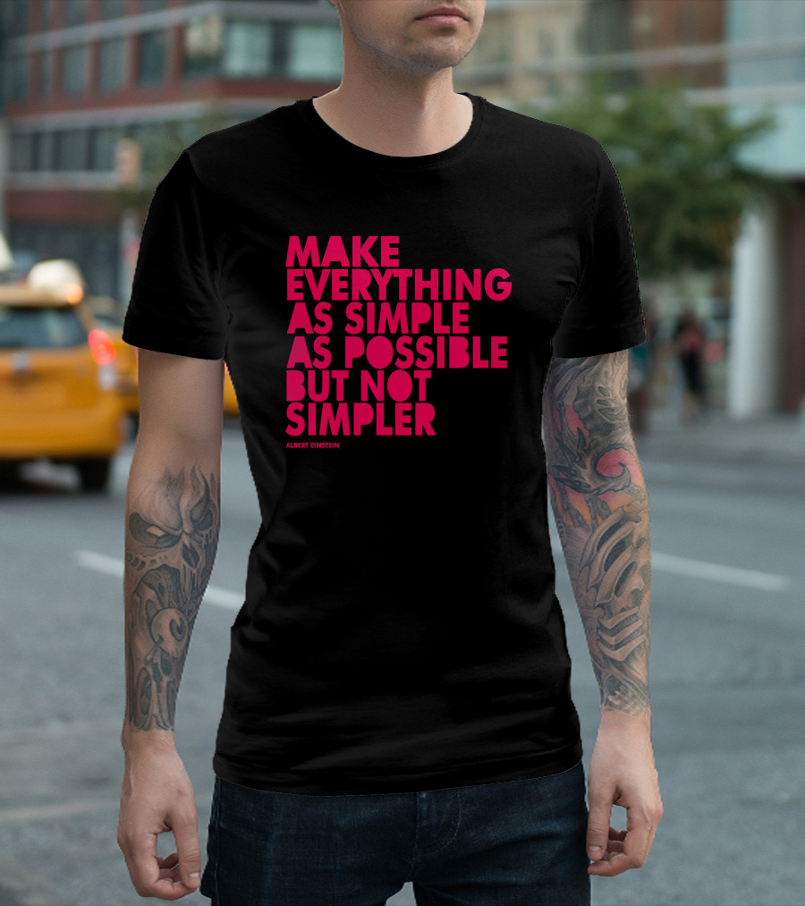 MAKE EVERYTHING AS SIMPLE AS POSSIBLE BUT NOT SIMPLER ALBERT EINSTEIN T-Shirt