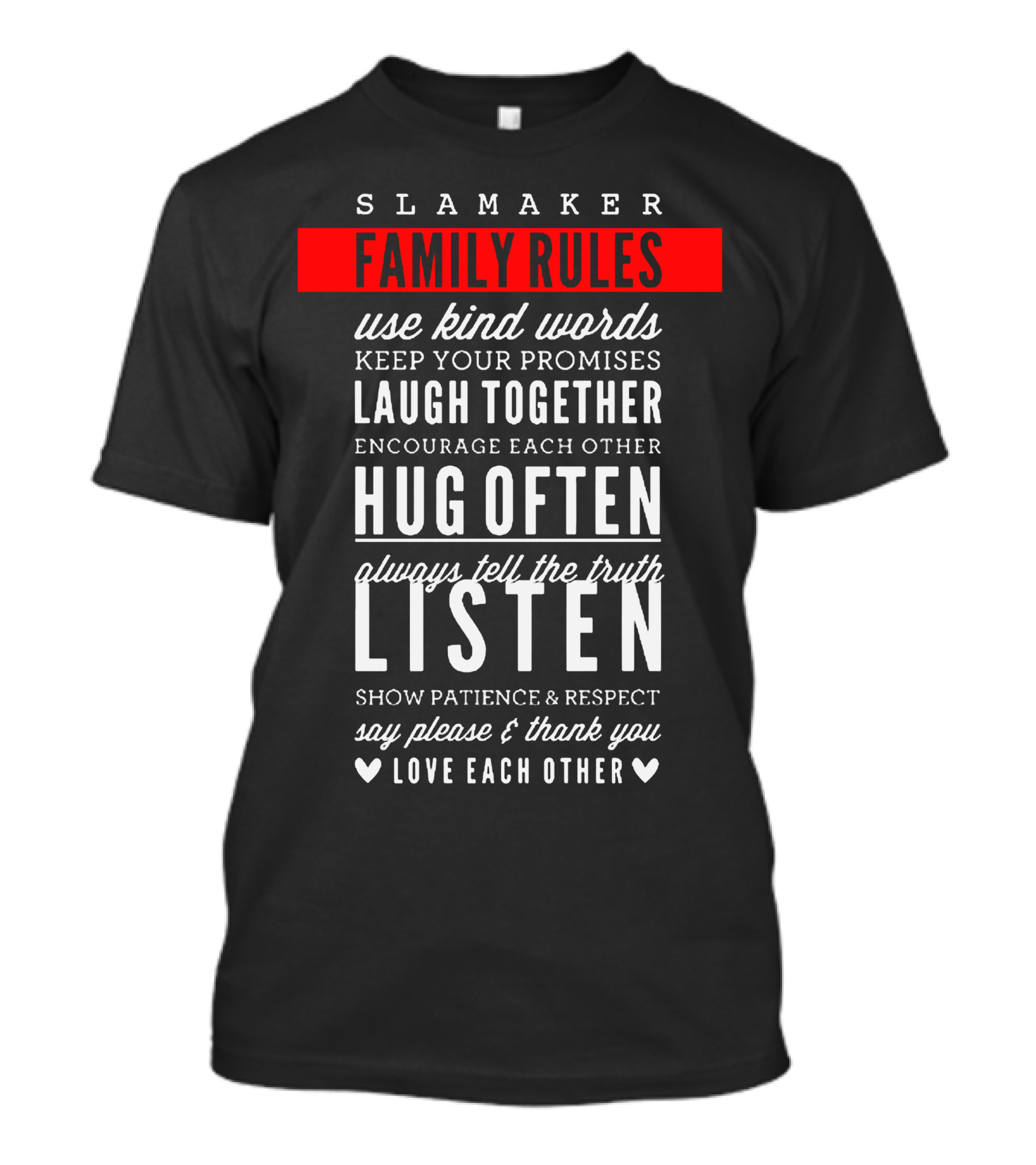 Slamaker Family Rules Use Kind Words Keep Your Promises Laugh Together Hug Often Listen Love Each Other T-Shirt