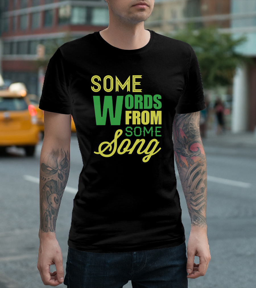 Some Words From Some Song T-Shirt