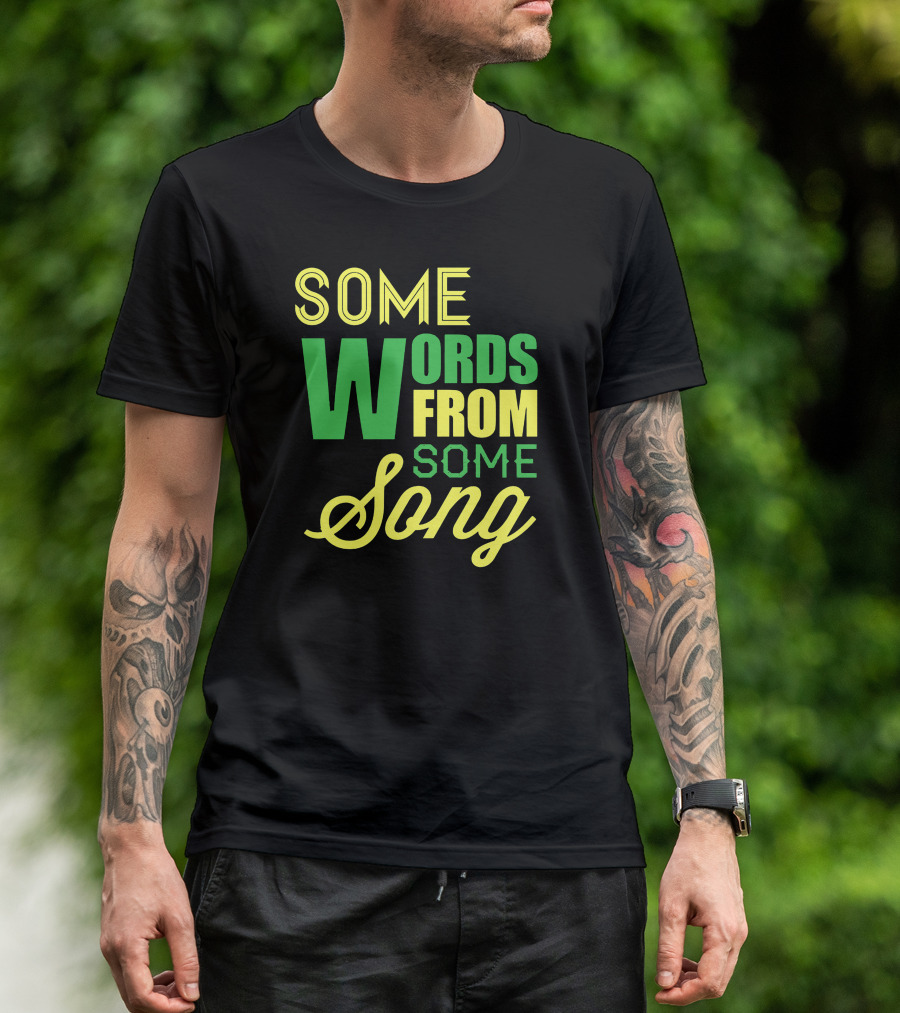 Some Words From Some Song T-Shirt