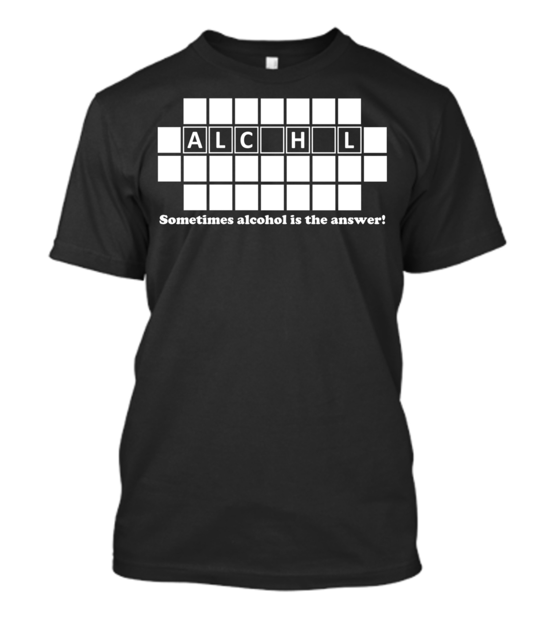 ALC_H_L Sometimes Alcohol Is The Answer T-Shirt